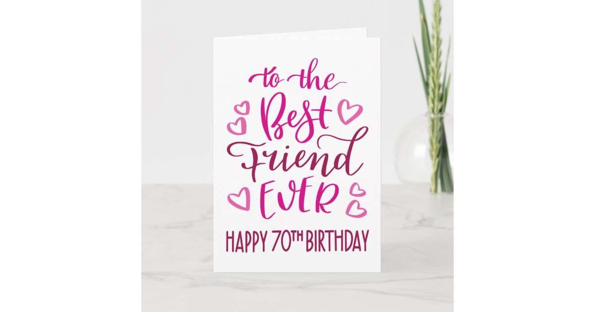 Best Friend Ever 70th Birthday Typography in Pink Card | Zazzle