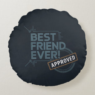 Best Friend Ever Approved text design Round Cushion