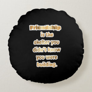 Best Friend Gift Quote  Round Cushion
