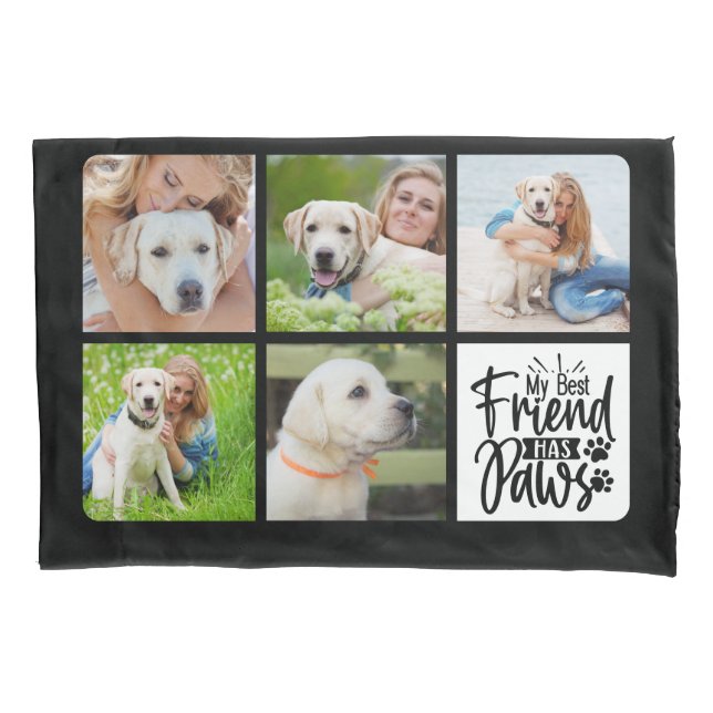 Best Friend Has Paws Custom 5 Pet Photo Dog Lover Pillowcase (Front)