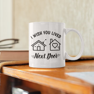 Best Friend 'I Wish You Lived Next Door Coffee Mug