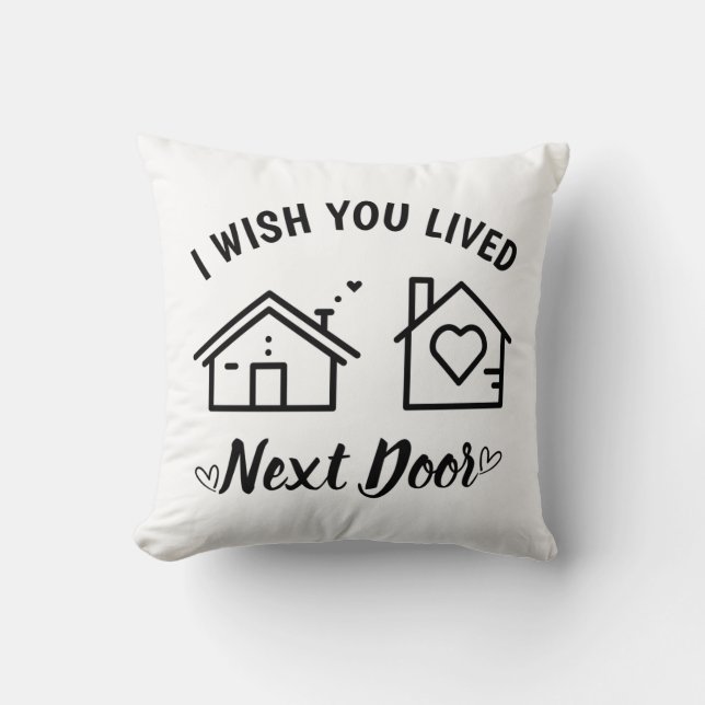 Best Friend I Wish You Lived Next Door  Cushion (Front)