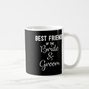 Best Friend Of The Bride & Groom Engagement Gi Coffee Mug