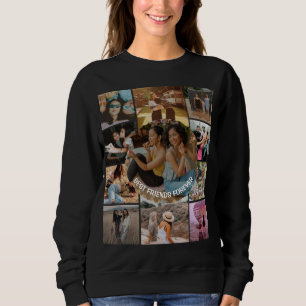 Best Friends Forever 11 Photo Collage Friendship Sweatshirt