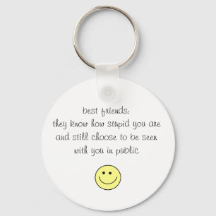 best friends:they know how stupid you a... key ring