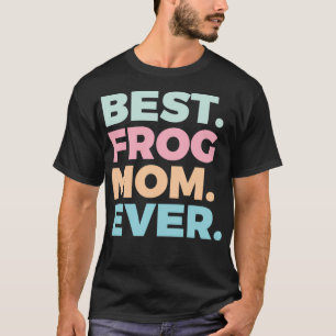 Best Frog Mom Ever Frog Lover Frogs Owner 2 T-Shirt