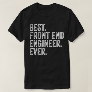 Best Front End Engineer Ever T-Shirt