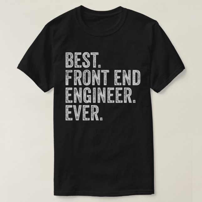 Best Front End Engineer Ever T-Shirt (Design Front)