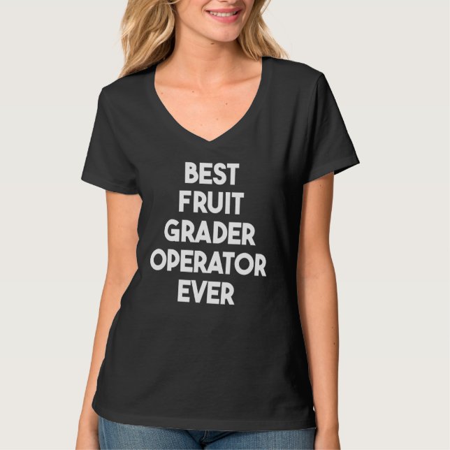 Best Fruit Grader Operator Ever T-Shirt (Front)