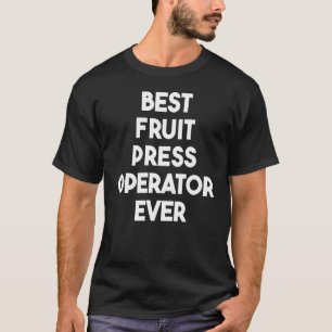 Best Fruit Press Operator Ever T-Shirt