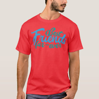 Best Funny Friends Forever family T-Shirt