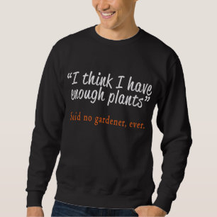 Best Funny Garden & Gardening Plants Lovers Gift Sweatshirt