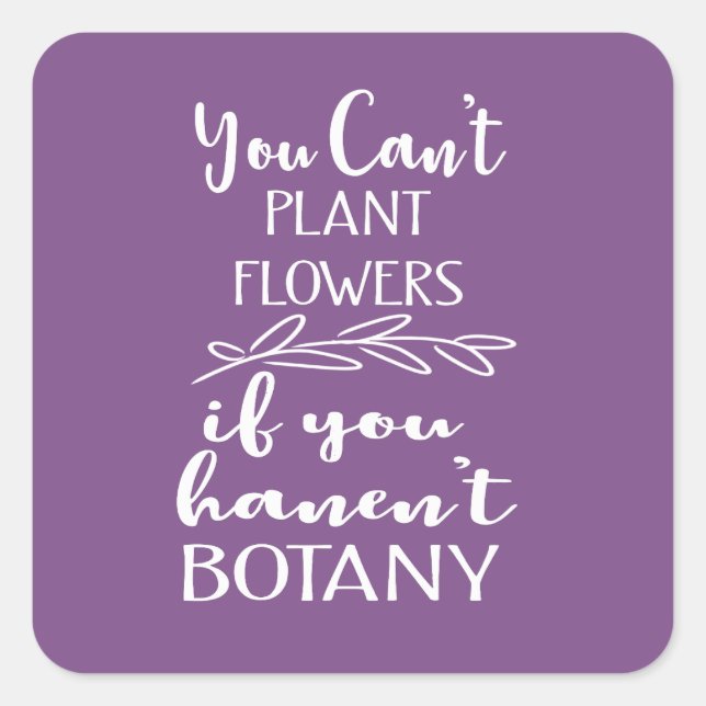 Best Funny Garden Quote Plant Flowers Botany Square Sticker (Front)