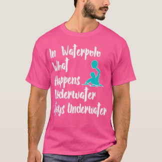 Best Funny What Happens Underwater Water Polo Gift