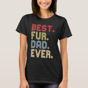 Best Fur Dad Ever For Cat Dog Dad Fathers Day T-Shirt