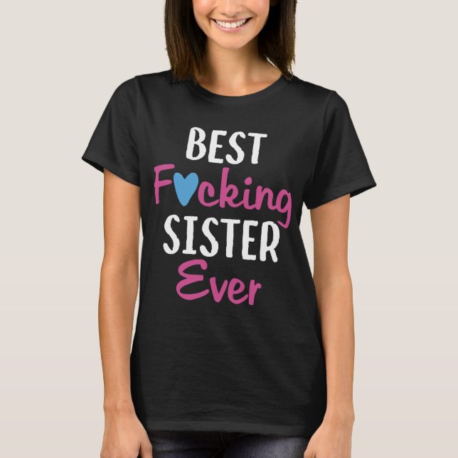 Best Fvcking Sister Ever_ sister t shirts (Front)