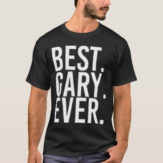 BEST. GARY. EVER. Funny Men Father's Gift Idea  T-Shirt