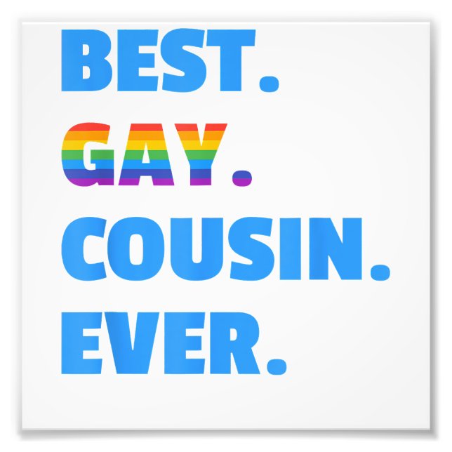 Best Gay Cousin Ever  Best Gay Cousin Gift  Photo Print (Front)