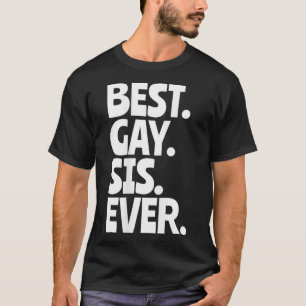 Best Gay Sis Ever Awesome Gay Family Member Gifts T-Shirt