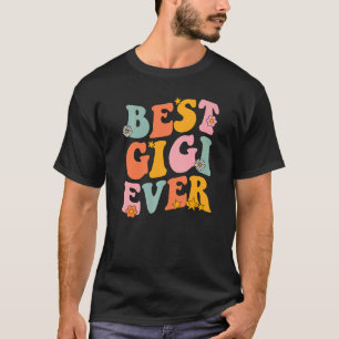 Best Gigi Ever Groovy For Gigi Grandma Mothers Day T-Shirt