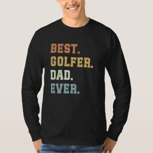 Best Golfer Dad Ever Father's Day Funny Golfer T-Shirt