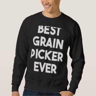 Best Grain Picker Ever Sweatshirt