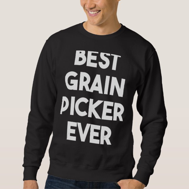 Best Grain Picker Ever Sweatshirt (Front)