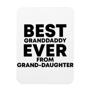 Best granddaddy ever from granddaughter  magnet