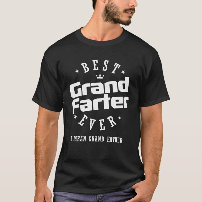 Best Grandfarter Ever I Mean Grand Father T-Shirt (Front)