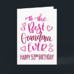 Best Grandma Ever 53rd Birthday Typography in Pink Card<br><div class="desc">Simple but bold typography in pink tones to wish your Best Grandma EVER a Happy 53rd Birthday. © Ness Nordberg</div>