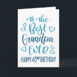 Best Grandpa Ever 43rd Birthday Typography in Blue Card<br><div class="desc">Simple but bold typography in blue tones to wish your Best Grandpa EVER a Happy 43rd Birthday. © Ness Nordberg</div>