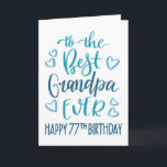 Best Grandpa Ever 77th Birthday Typography in Blue Card<br><div class="desc">Simple but bold typography in blue tones to wish your Best Grandpa EVER a Happy 77th Birthday. © Ness Nordberg</div>