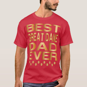 Best great dane Dad Ever Best Dog Dad Ever Golden  T-Shirt