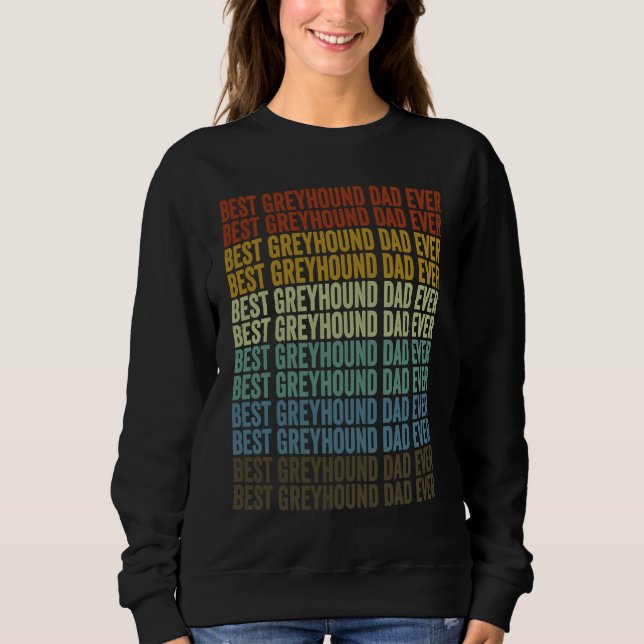 Best Greyhound Dad Ever Greyhound Dog  Dad Sweatshirt (Front)
