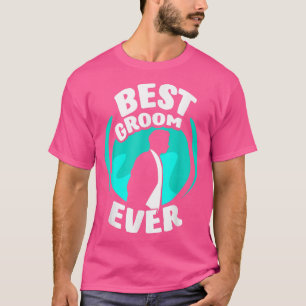 Best Groom Ever Sayings Bachelor Wedding Party T-Shirt