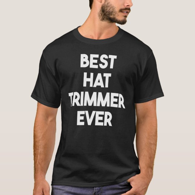 Best Hat Trimmer Ever T-Shirt (Front)