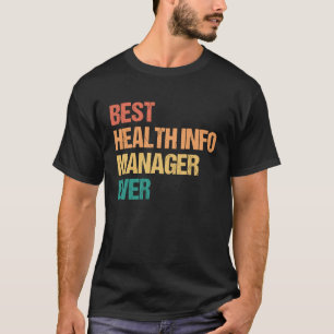 Best Health Info Manager Ever Appreciation  Career T-Shirt