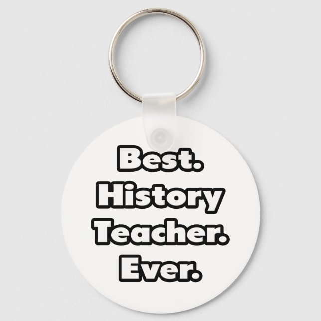Best. History Teacher. Ever. Key Ring (Front)