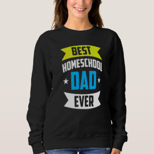 Best Homeschool Dad Ever Father Homeschooling Dadd Sweatshirt