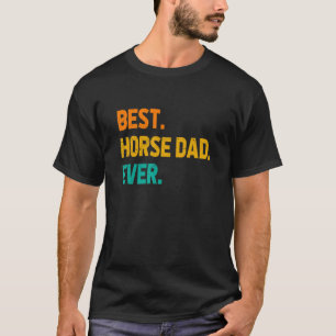 Best Horse Dad Ever Horse Lover Equestrian Farmer T-Shirt