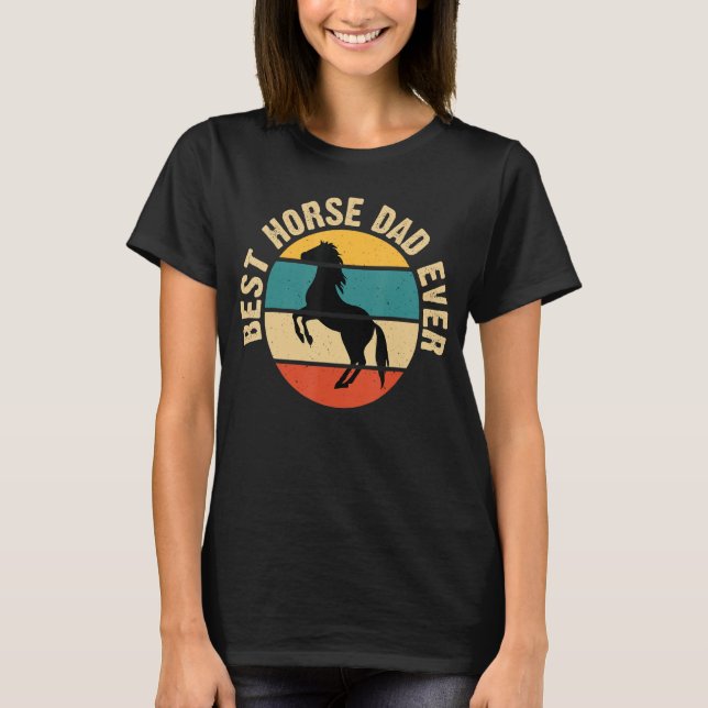 Best Horse Dad Ever Like A Regular Dad But Cooler  T-Shirt (Front)