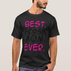 Best Horse Mum Ever Horse Lover Equestrian Farmer T-Shirt