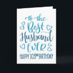Best Husband Ever 103rd Birthday Blue Typography Card<br><div class="desc">Simple but bold typography in blue tones to wish your Best Husband EVER a Happy 103rd Birthday. © Ness Nordberg</div>