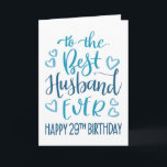 Best Husband Ever 29th Birthday Typography in Blue Card<br><div class="desc">Simple but bold typography in blue tones to wish your Best Husband EVER a Happy 29th Birthday. © Ness Nordberg</div>