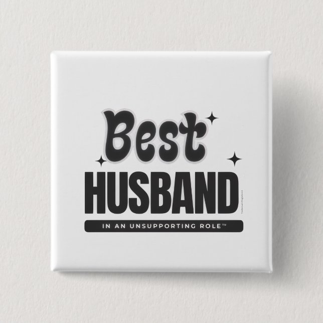BEST HUSBAND in an Unsupporting Role- 15 Cm Square Badge (Front)