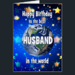 Best Husband In The World Birthday<br><div class="desc">Celebrate your husband with a cosmic twist! This card features a breathtaking view of Earth from space,  with the heartfelt message,  "Happy Birthday to the best husband in the world." A perfect way to show how much he means to you—no matter the distance,  he’s always your number one.</div>