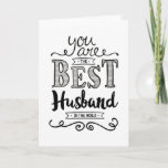 Best Husband in the World Birthday Card<br><div class="desc">Wish your husband a Happy Birthday with this unique hand-lettering style typography design with the message, "You are the best Husband in the world." Inside message has this placeholder text but can be customized to fit your personal needs. "It's true. You are a wonderful man, a truly amazing husband, and...</div>