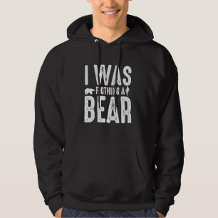 Best I Was Fighting A Bear Funny Get Well Broken A Hoodie