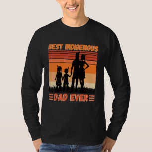 Best Indigenous Dad Ever Happy Fatheru2019s Day T-Shirt