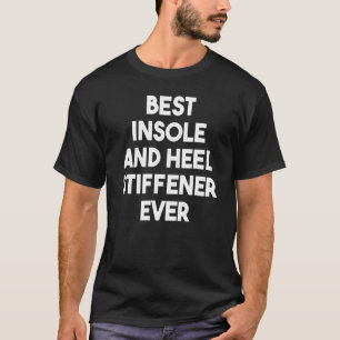 Best Insole And Heel Stiffener Ever T-Shirt